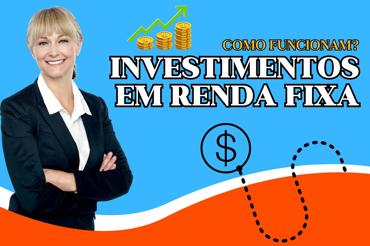 Entenda como funcionam os investimentos em renda fixa