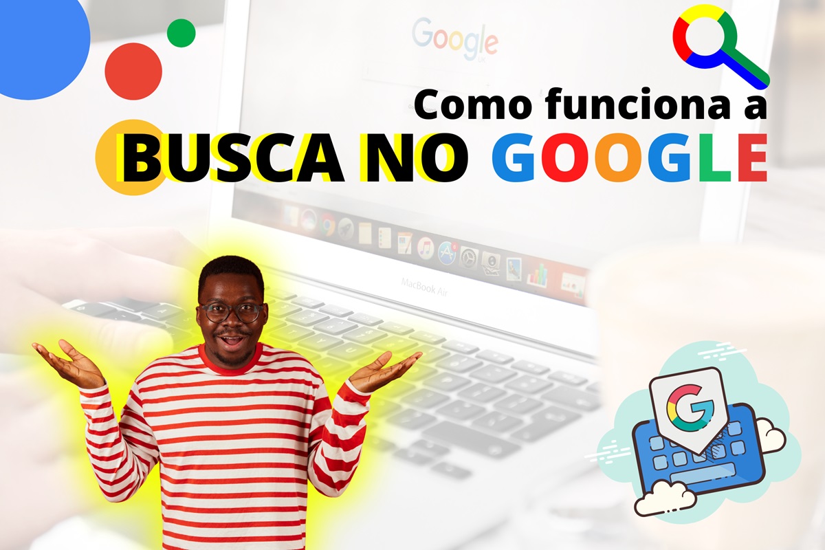 Como funciona a busca no Google? Entenda o processo