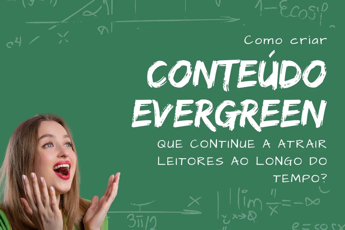 Como criar conteúdo evergreen que continue a atrair leitores ao longo do tempo?