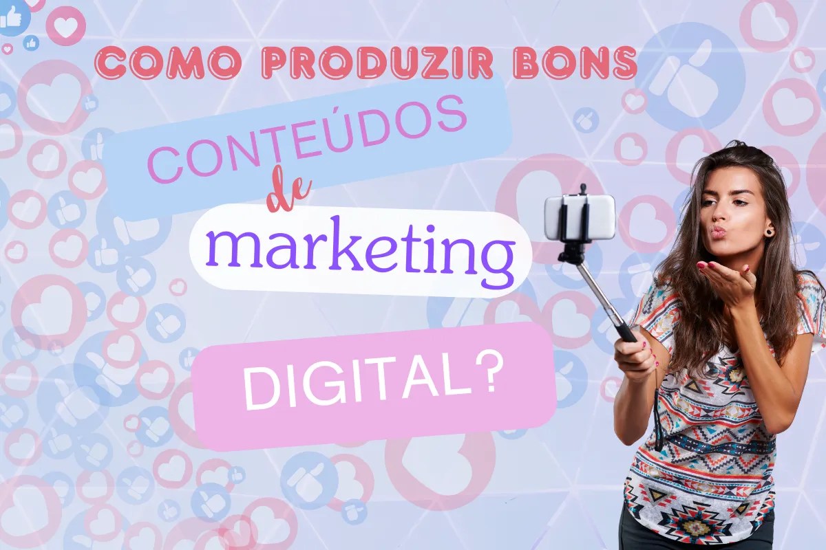 Como produzir bons conteúdos de marketing digital?