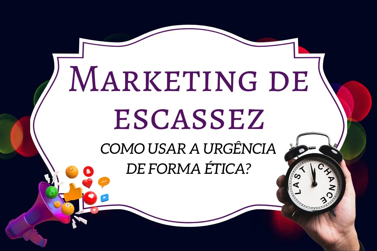 Marketing de escassez: como usar a urgência de forma ética?