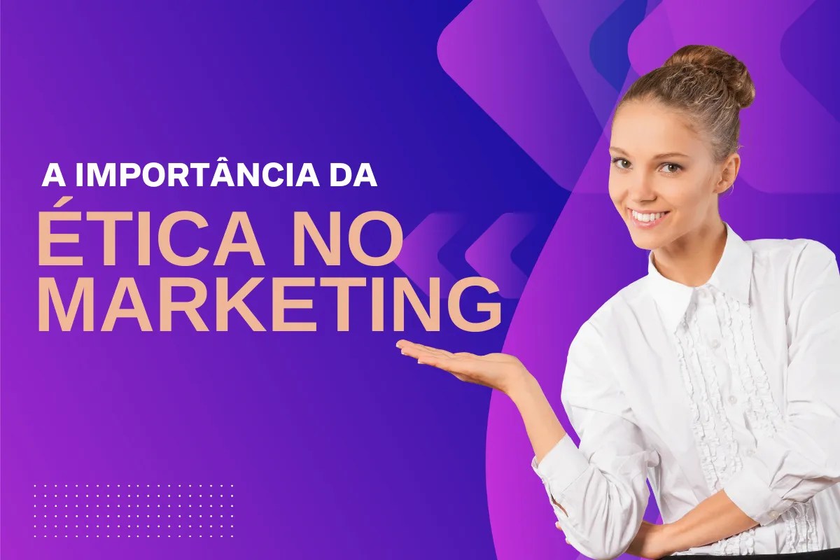 A importância da ética no marketing