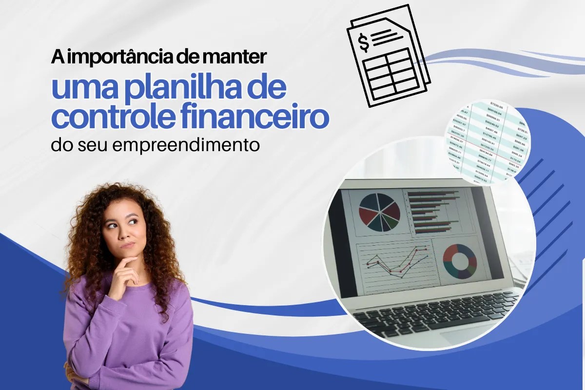 A importância de manter uma planilha de controle financeiro do seu empreendimento