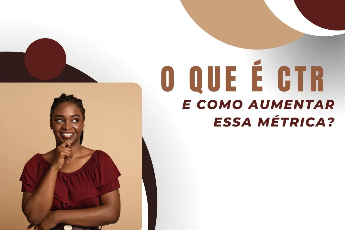 O que é CTR e como aumentar essa métrica?