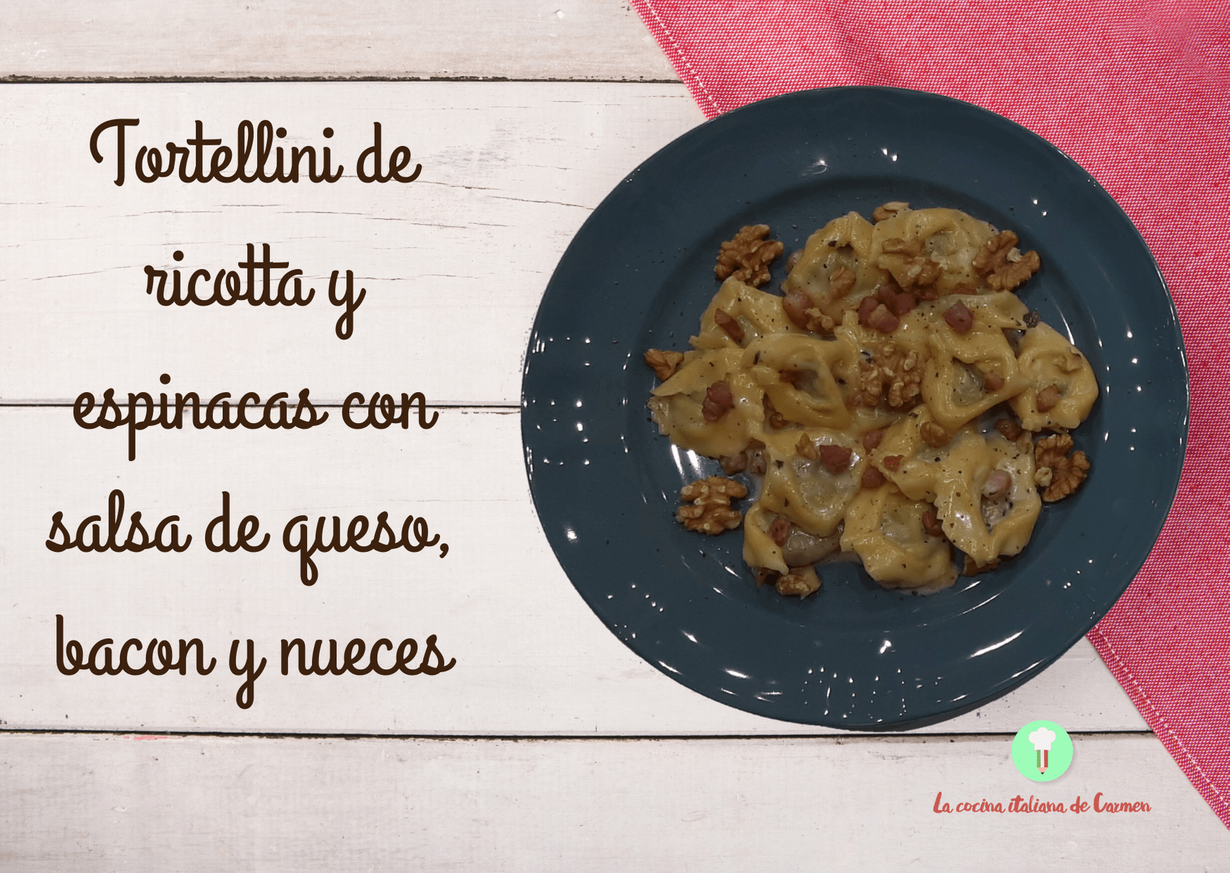 Tortellinis De Ricotta Y Espinacas Con Salsa De Queso Bacon Y Nueces
