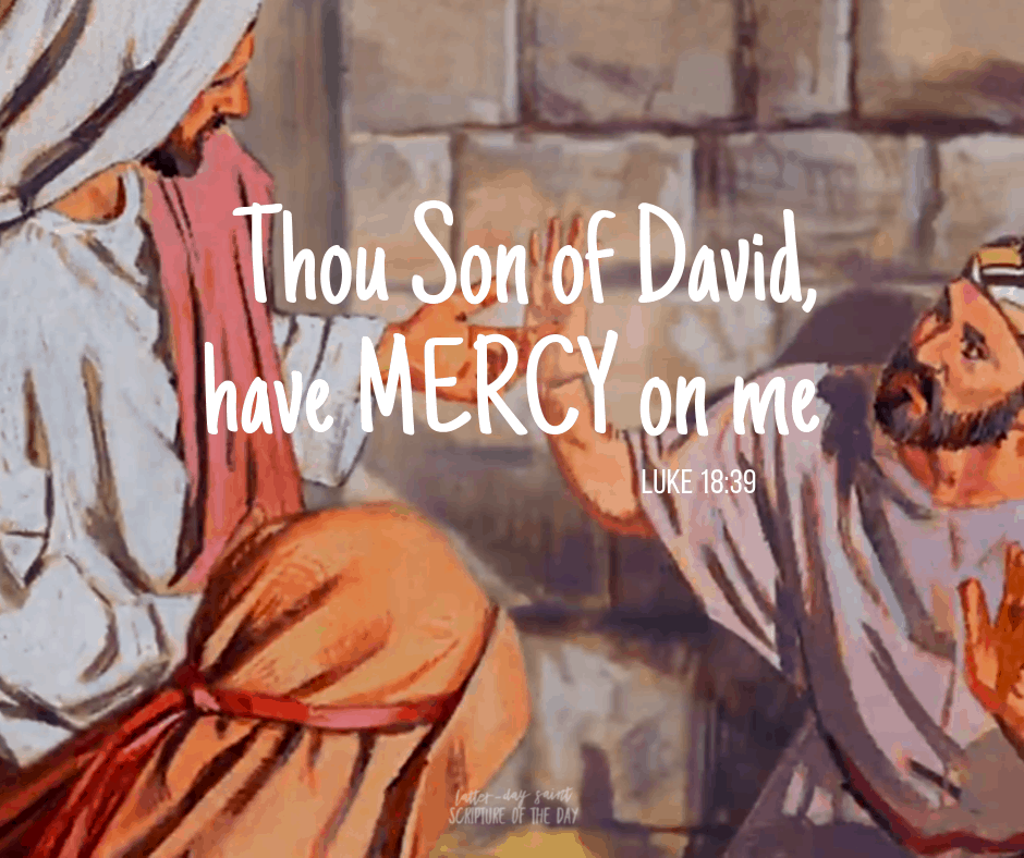Luke 18 39 Latter Day Saint Scripture Of The Day