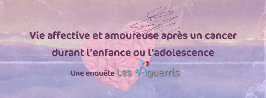 Vie affective et amoureuse après un cancer durant l’enfance ou l’adolescence