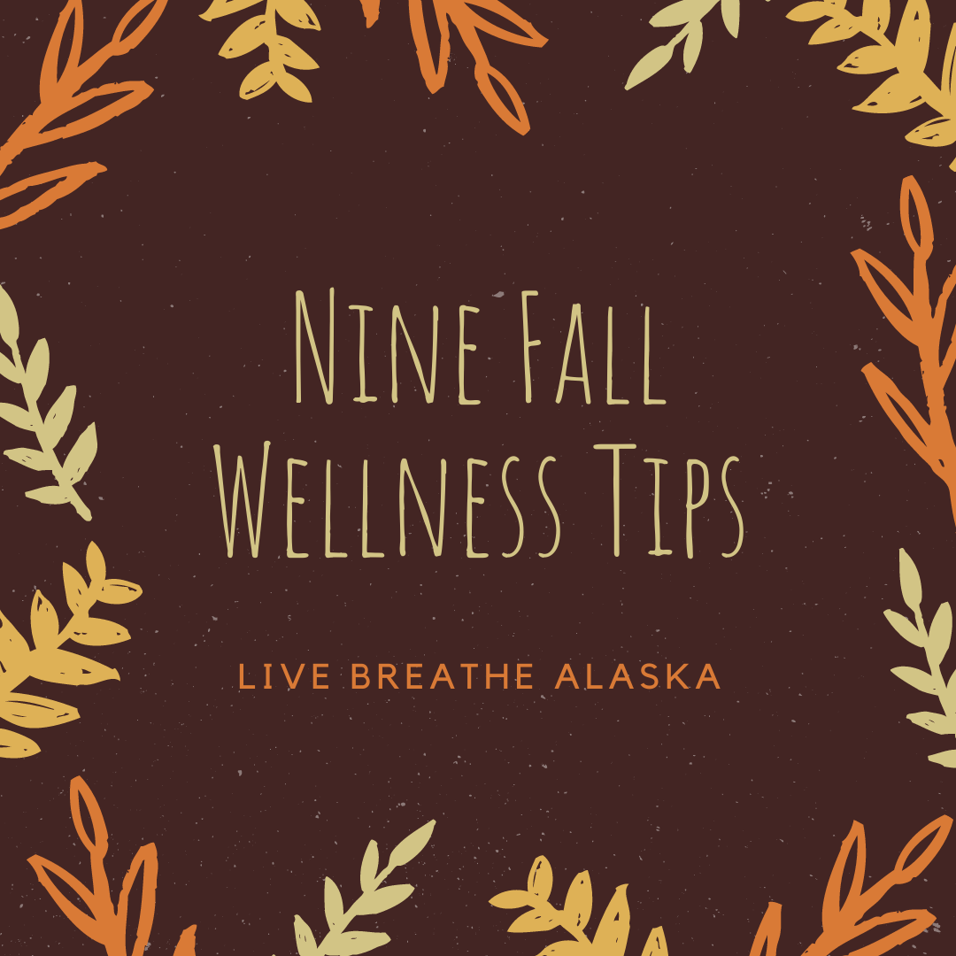 Nine Fall Wellness Tips Live Breathe Alaska