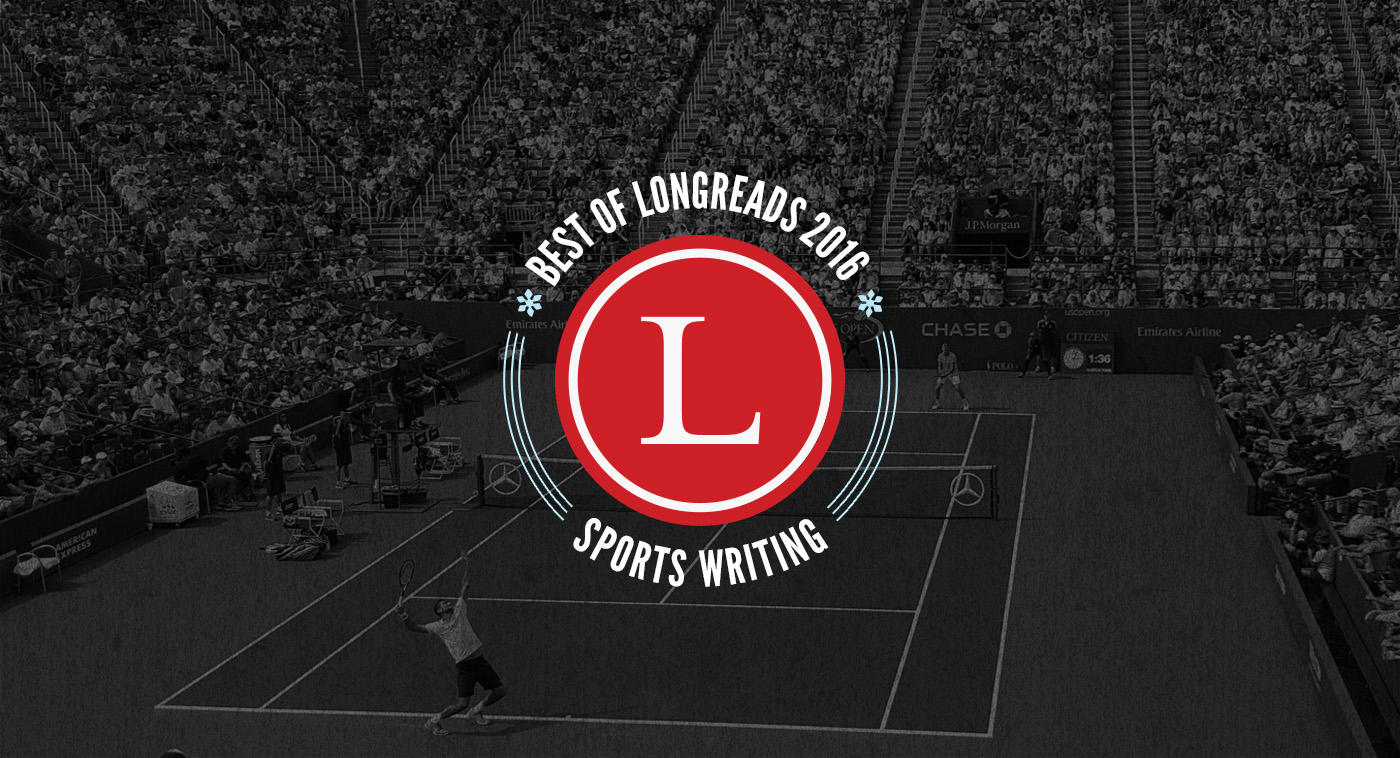 Longreads Best of 2016: Sports Writing