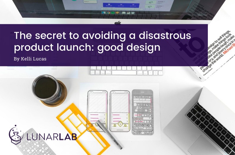 The secret to avoiding a disastrous product launch: good design