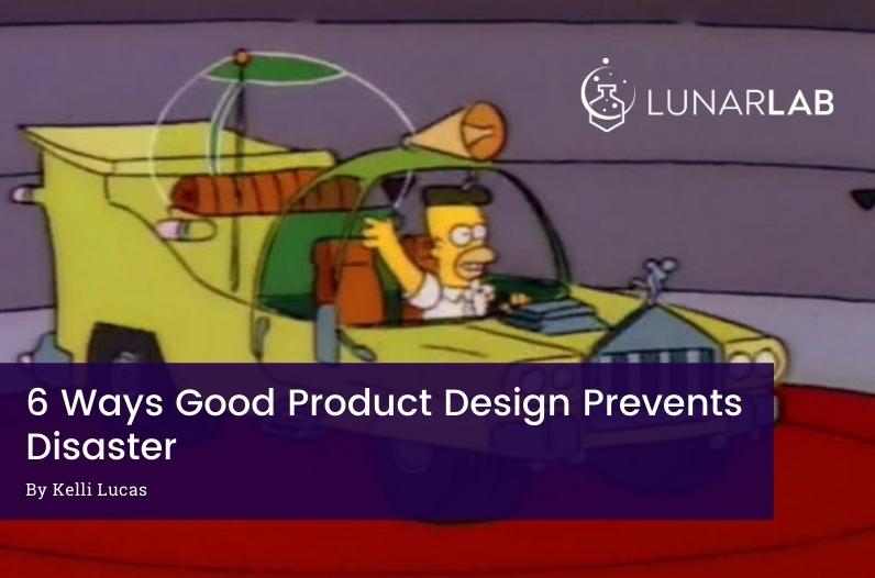 6 Ways Good Product Design Prevents Disaster