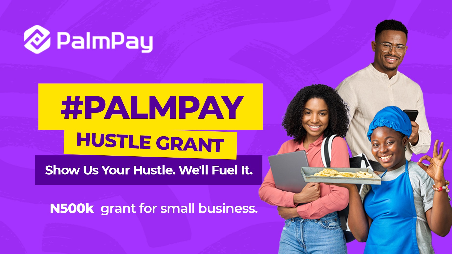 PalmPay Hustle Grant: Take your hustle into the next big thing with N500,000!