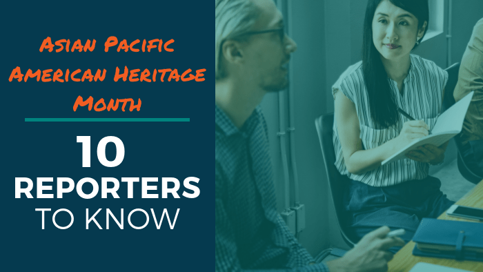 Asian Pacific American Heritage Month: 10 Reporters to Know