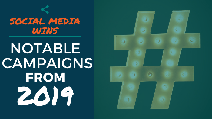 Social Media Wins - Notable Campaigns from 2019