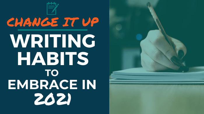 Change it Up: Writing Habits to Embrace in 2021