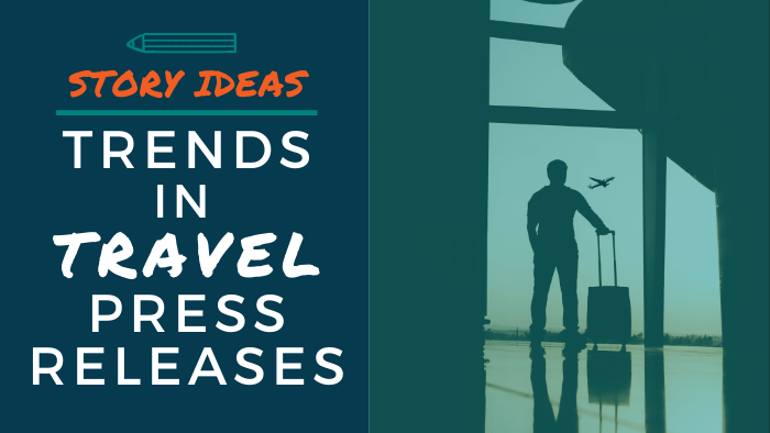 Story Ideas: Trends in Travel Press Releases