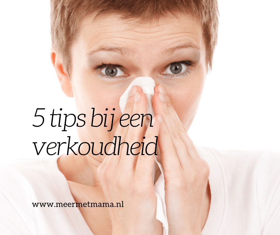 5 Tips Bij Een Verkoudheid Meer Met Mama