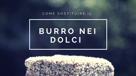 Come Sostituire Il Burro Nei Dolci Mentecontorta