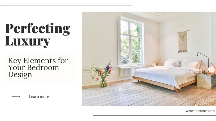 Perfecting Luxury: Key Elements for Your Bedroom Design