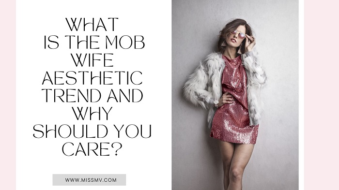 What is Mob wife aesthetic trend and why should you care?