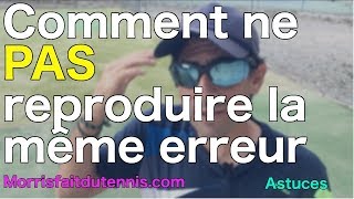 Astuce Comment Ne Plus Refaire Les Memes Erreurs Video Morrisfaitdutennis
