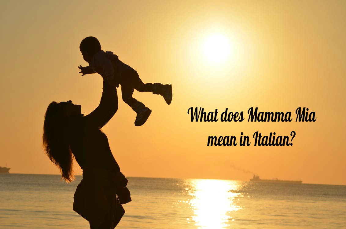 What Does Mamma Mia Mean In Italian Use And Meaning Of Mamma Mia