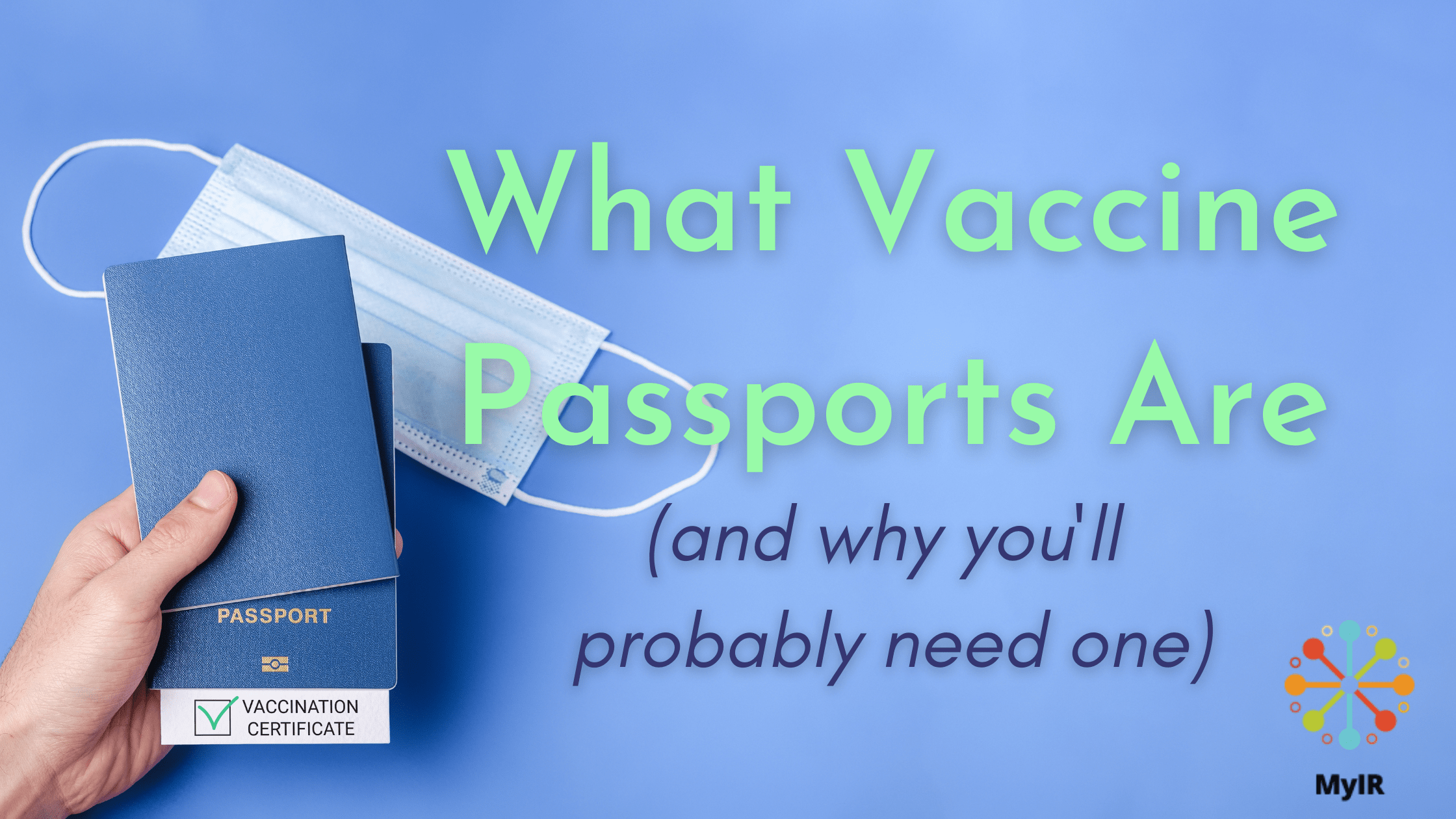 What Vaccine Passports Are & Why You’ll Probably Need One