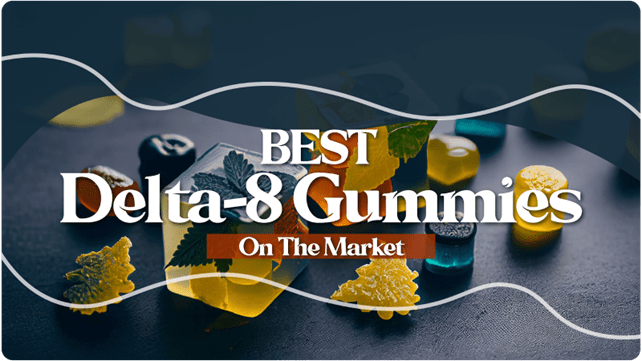 Best Delta 8 Gummies On The Market [Updated Review]