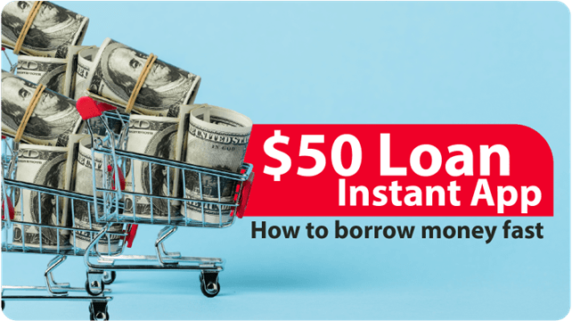 Best $50 Loan Instant App: How to Borrow Money Fast