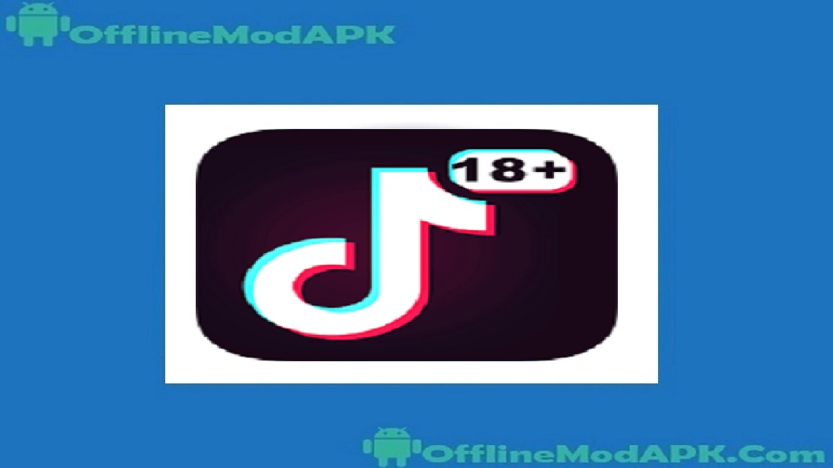 Tiktok 18 Plus Apk For Android Updated 2022 Videos Offlinemodapk