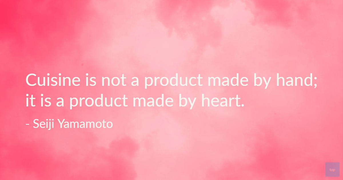 Quotes by ChefsCuisine is not made by hand; it is a product made by heart.- Seiji Yamamoto