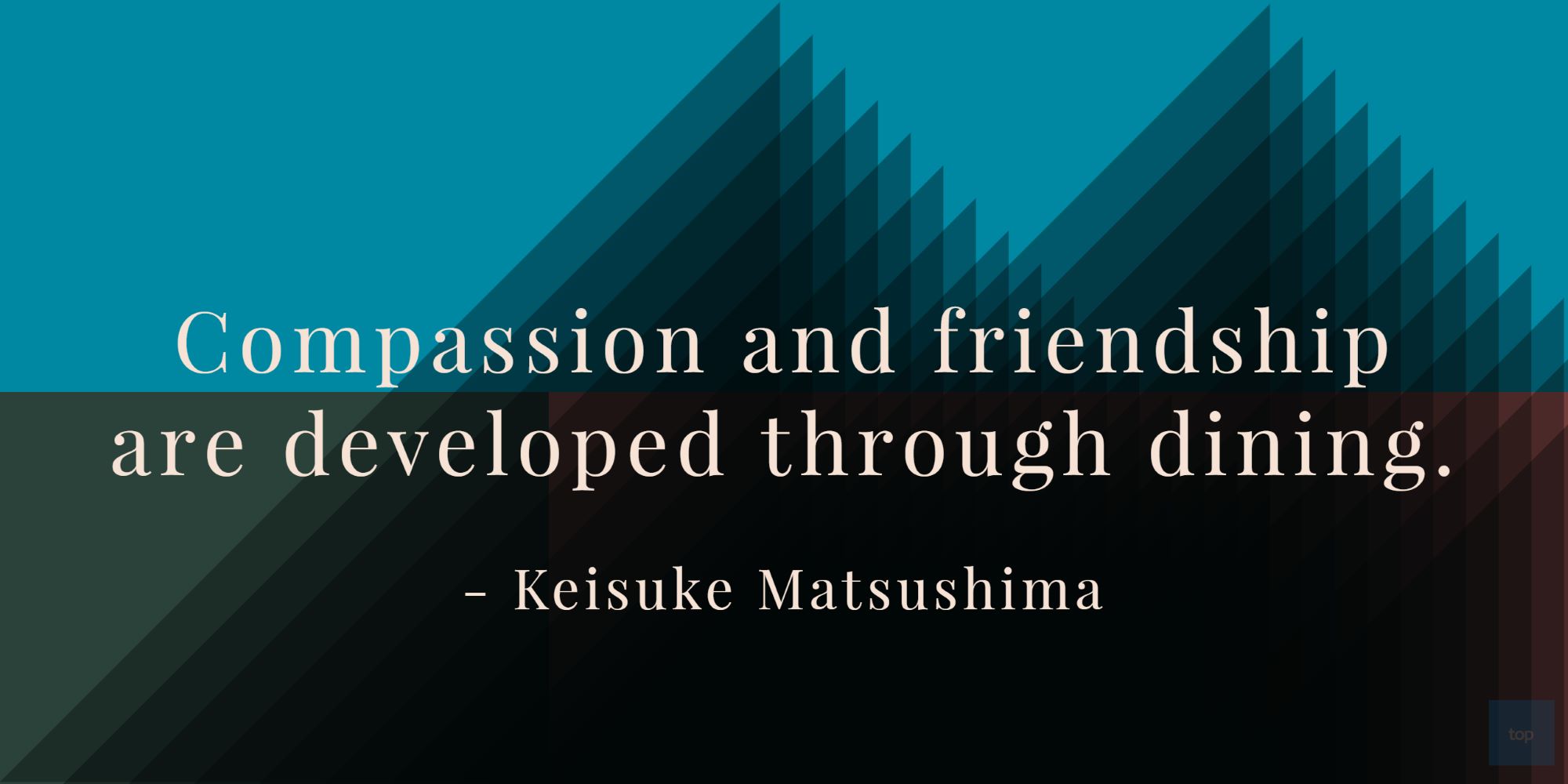 Compassion and friendship are developed through dining.- Keisuke Matsushima quote