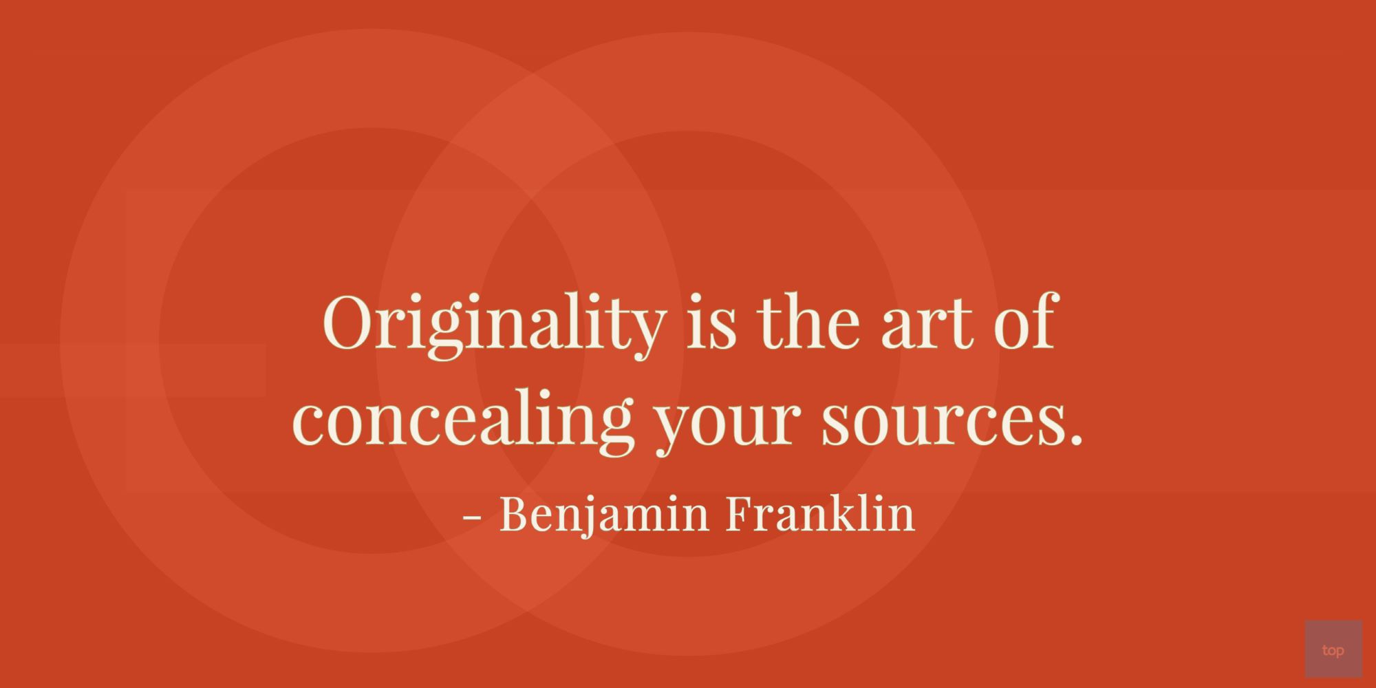 Originality is the art of concealing your sources.- Benjamin Franklin quote