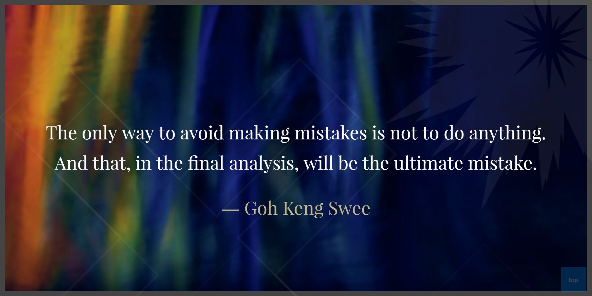 The only way to avoid making mistakes is not to do anything. And that, in the final analysis, will be the ultimate mistake.- Goh Keng Swee quote