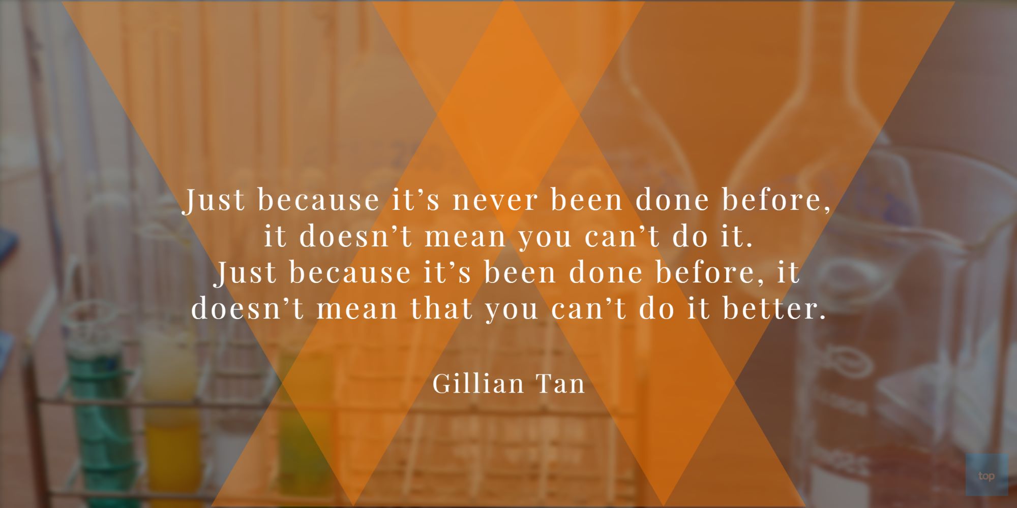 Just because it’s never been done before, it doesn’t mean you can’t do it. Just because it’s been done before, it doesn’t mean that you can’t do it better.” quoteGillian Tan, founder of television production company Munkysuperstar Pictures