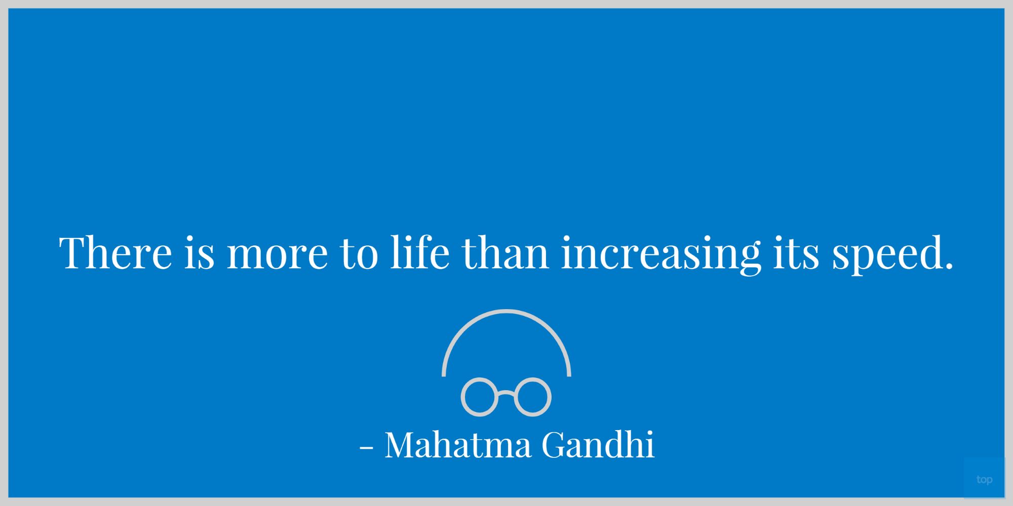There is more to life than increasing its speed. - Mahatma Gandhi quote