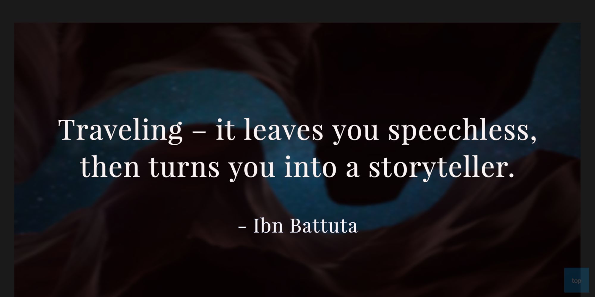 Traveling – it leaves you speechless, then turns you into a storyteller. – Ibn Battuta quote