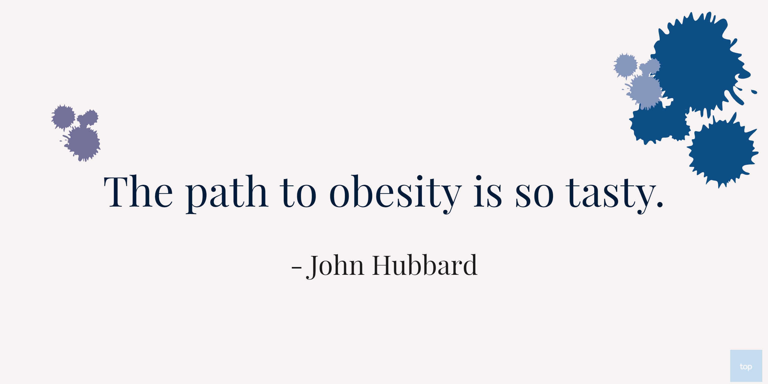 The path to obesity is so tasty.John Hubbard Quote
