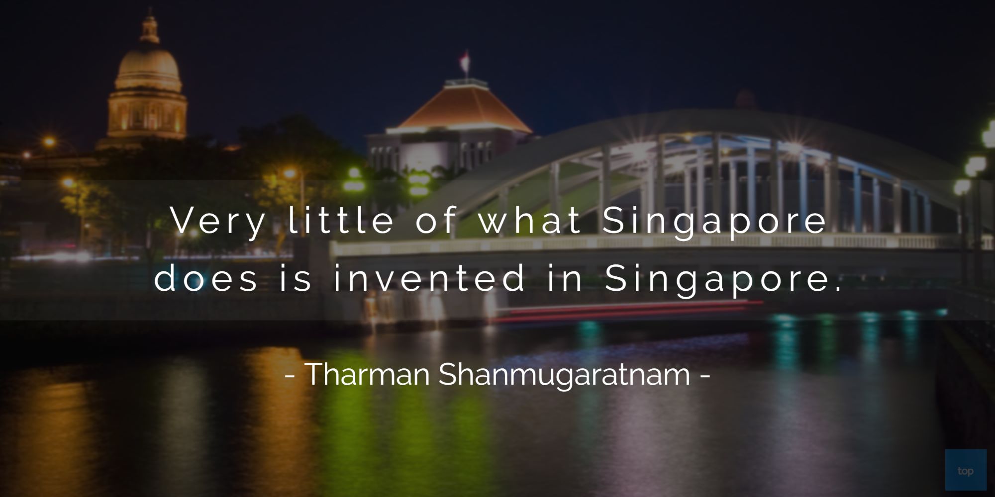 Very little of what Singapore does is invented in Singapore. -Tharman Shanmugaratnam quote