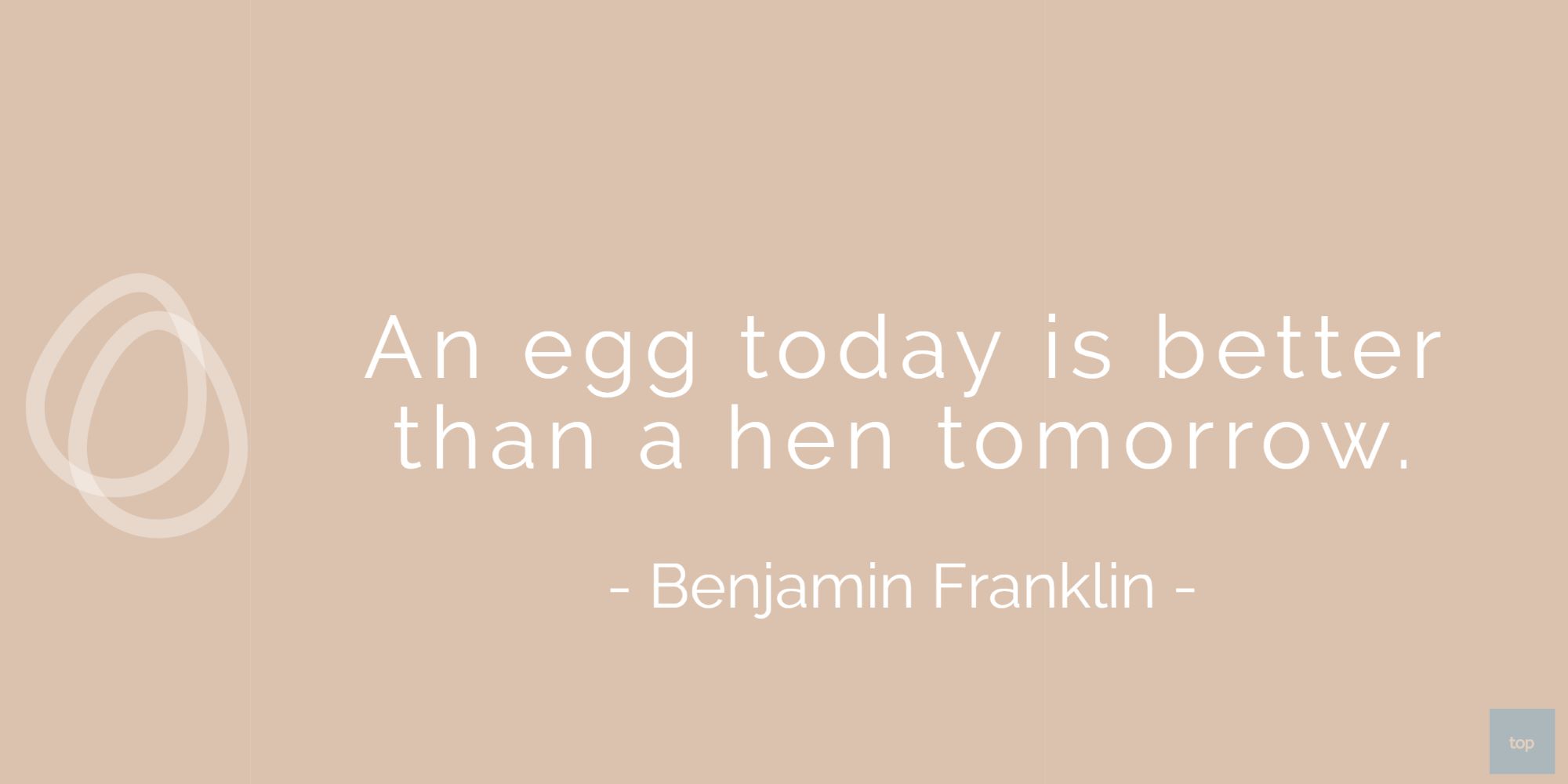 An egg today is better than a hen tomorrow. - Benjamin Franklin  quote