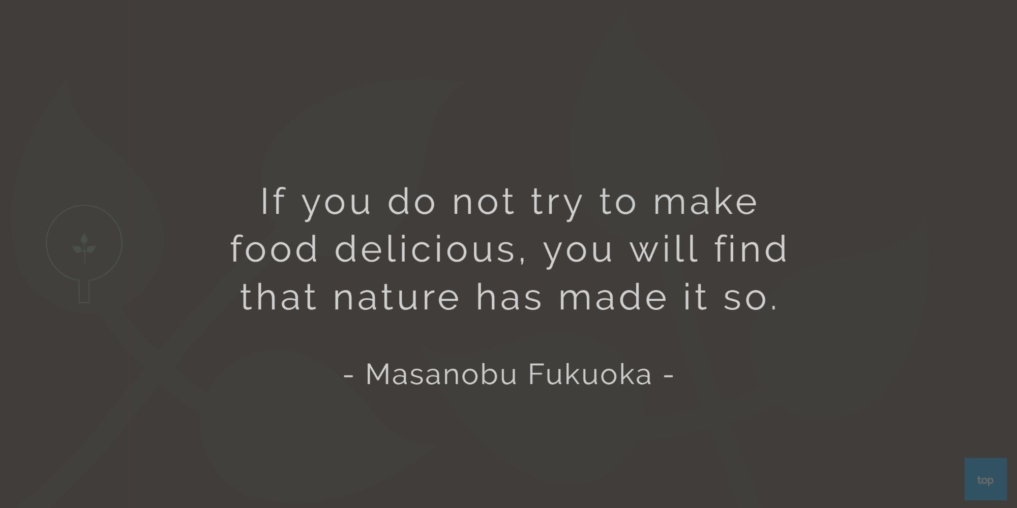 If you do not try to make food delicious, you will find that nature has made it so. - Masanobu Fukuoka   quote
