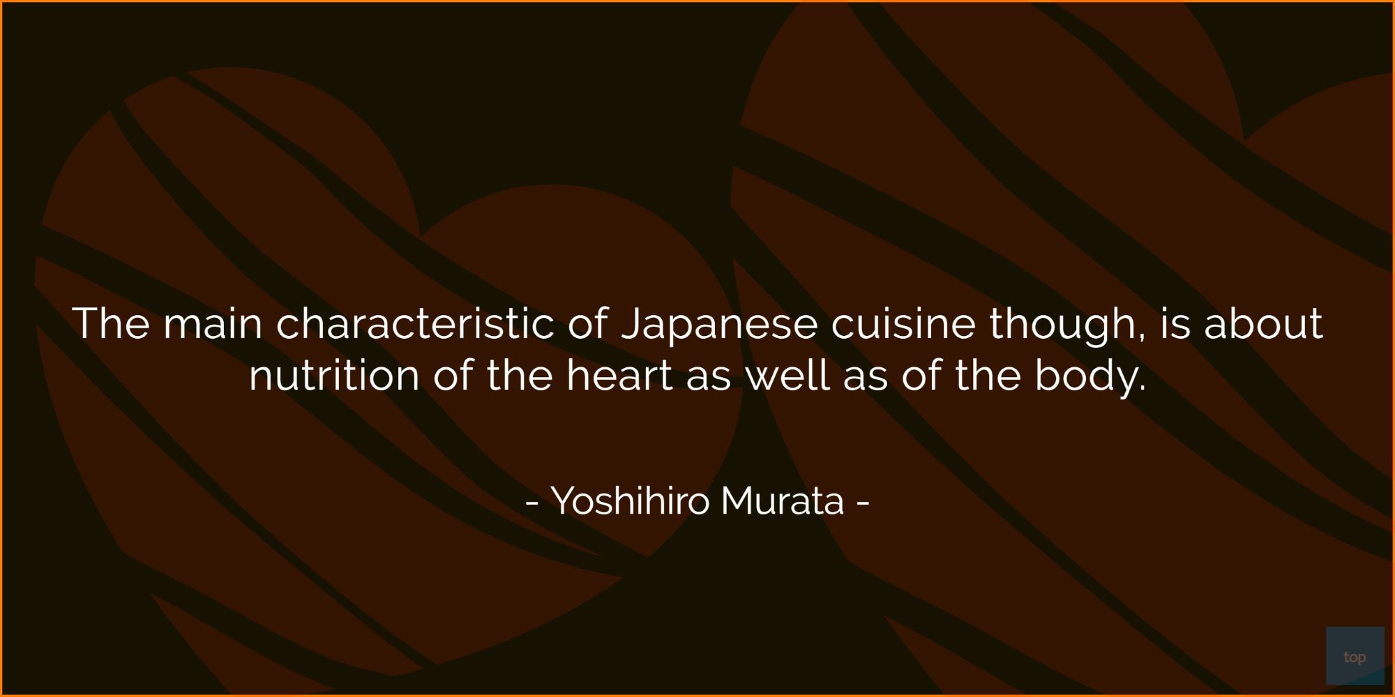 The main characteristic of Japanese cuisine though, is about nutrition of the heart as well as of the body.-Chef Yoshihiro Murata   quote