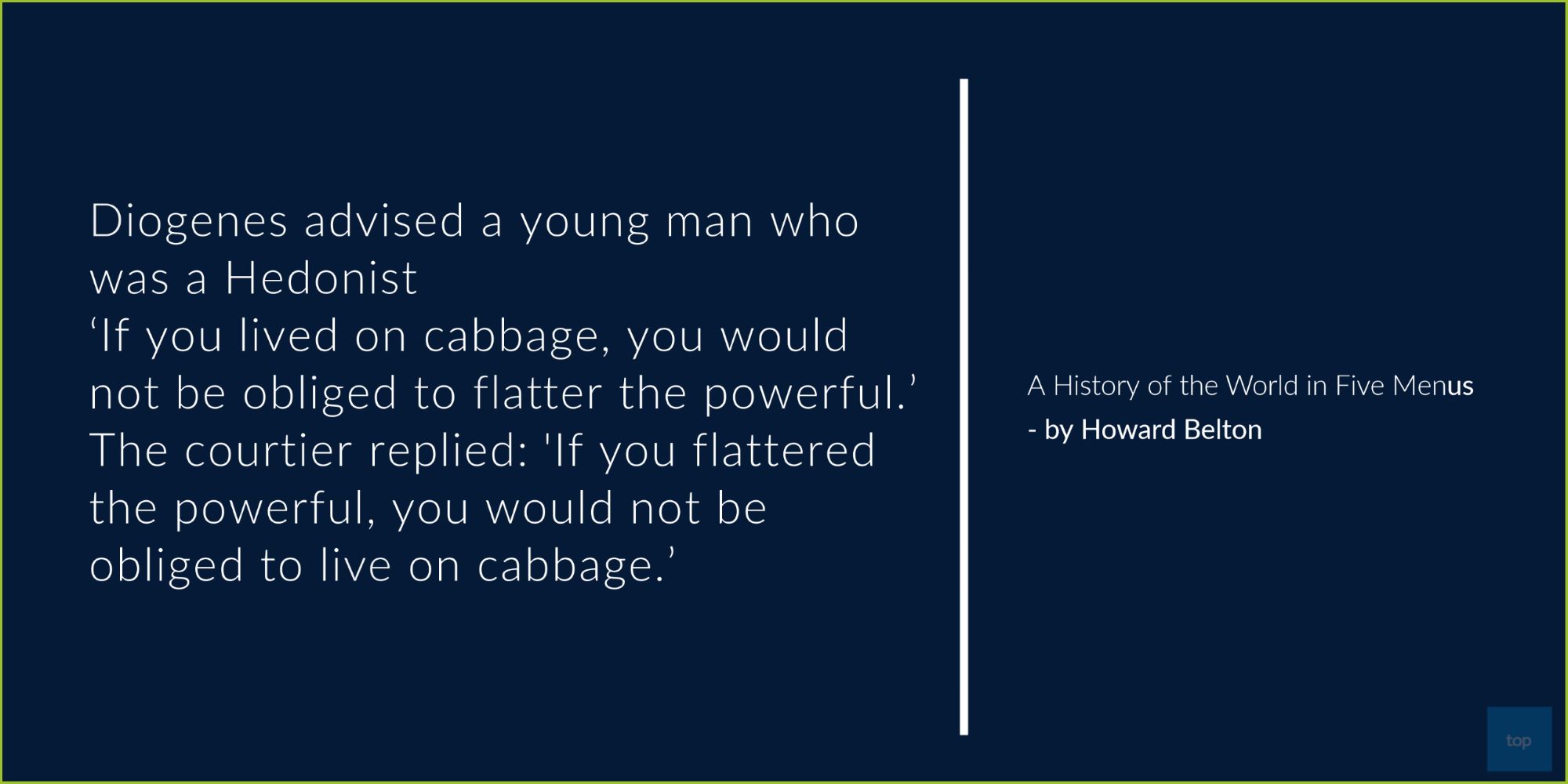 ‘If you lived on cabbage, you would not be obliged to flatter the powerful.’ The courtier replied: 'If you flattered the powerful, you would not be obliged to live on cabbage.’ 