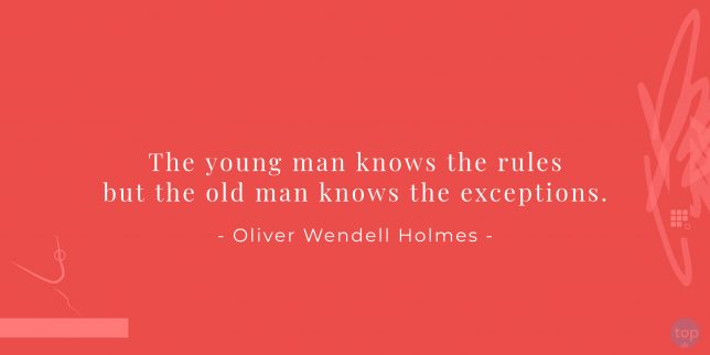 The young man knows the rules but the old man knows the exceptions. - Oliver Wendell Holmes  quote