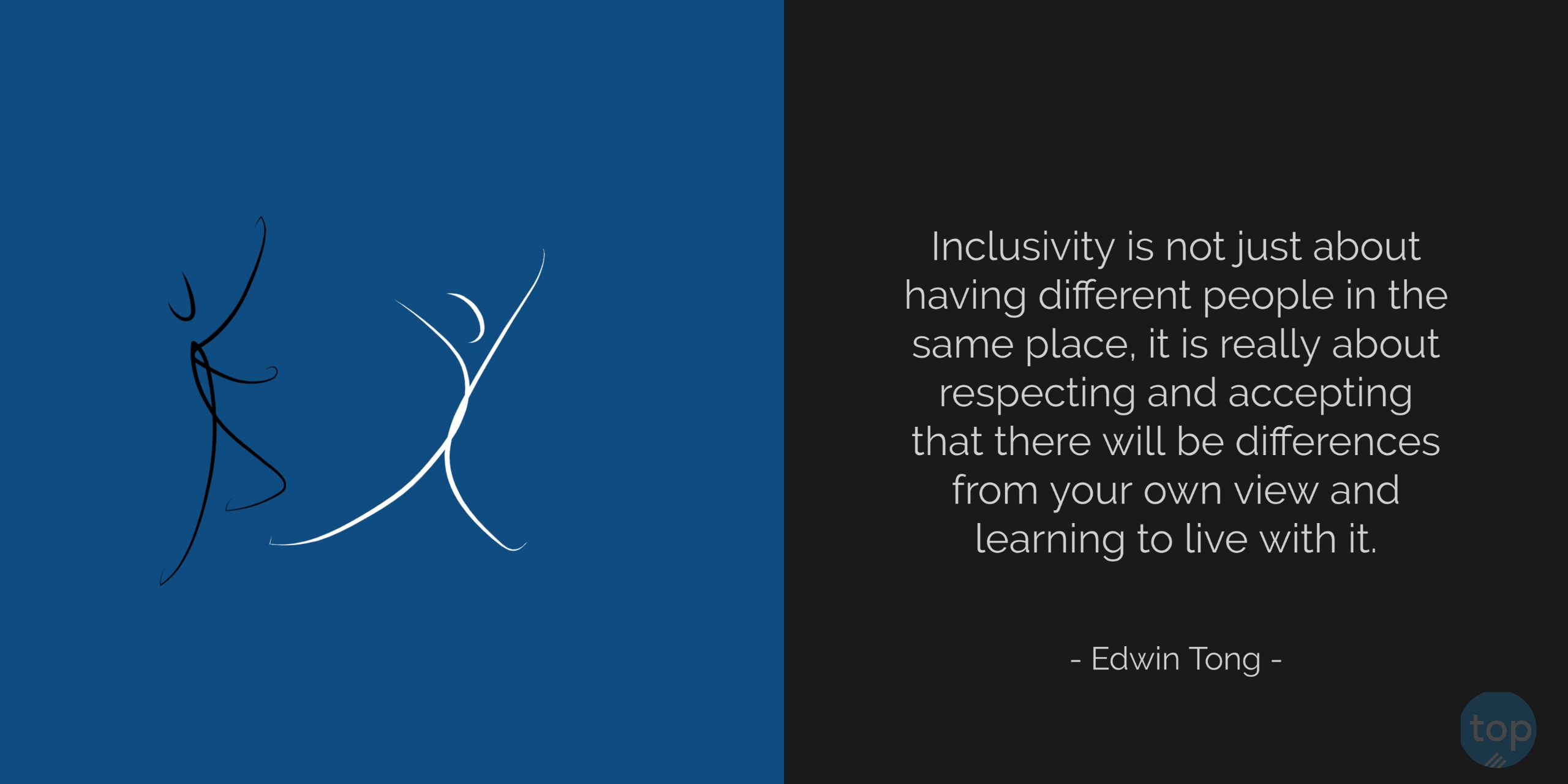 Inclusivity is not just about having different people in the same place, it is really about respecting and accepting that there will be differences from your own view and learning to live with it. - Edwin Tong  quote