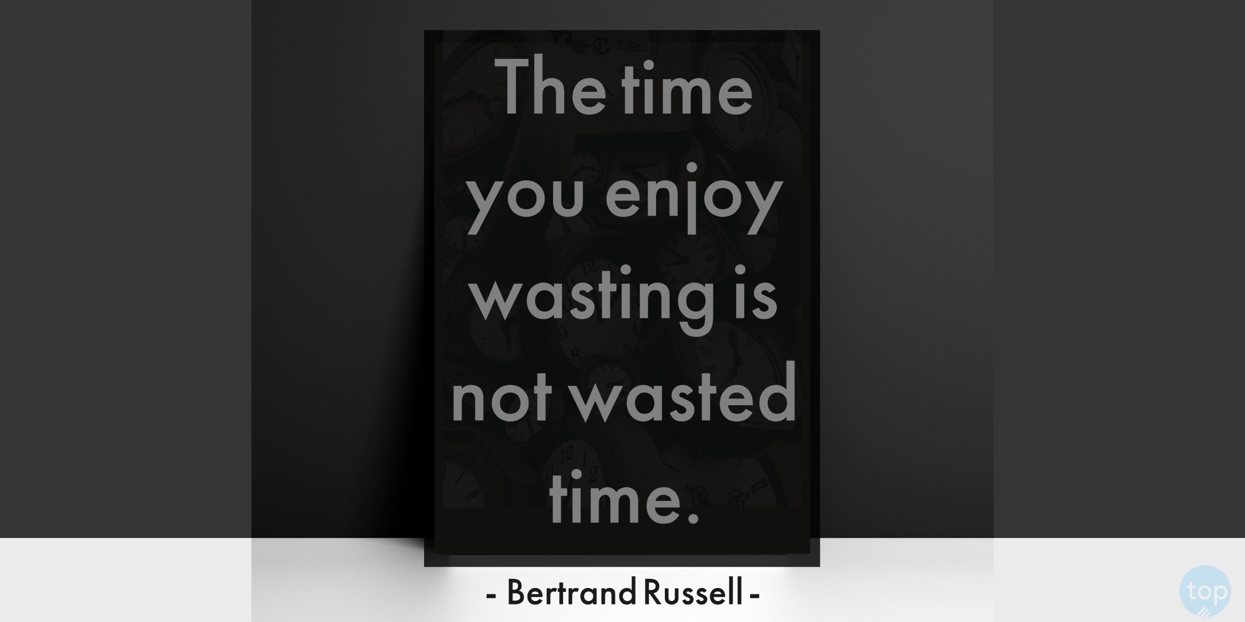 The time you enjoy wasting is not wasted time. - Bertrand Russell