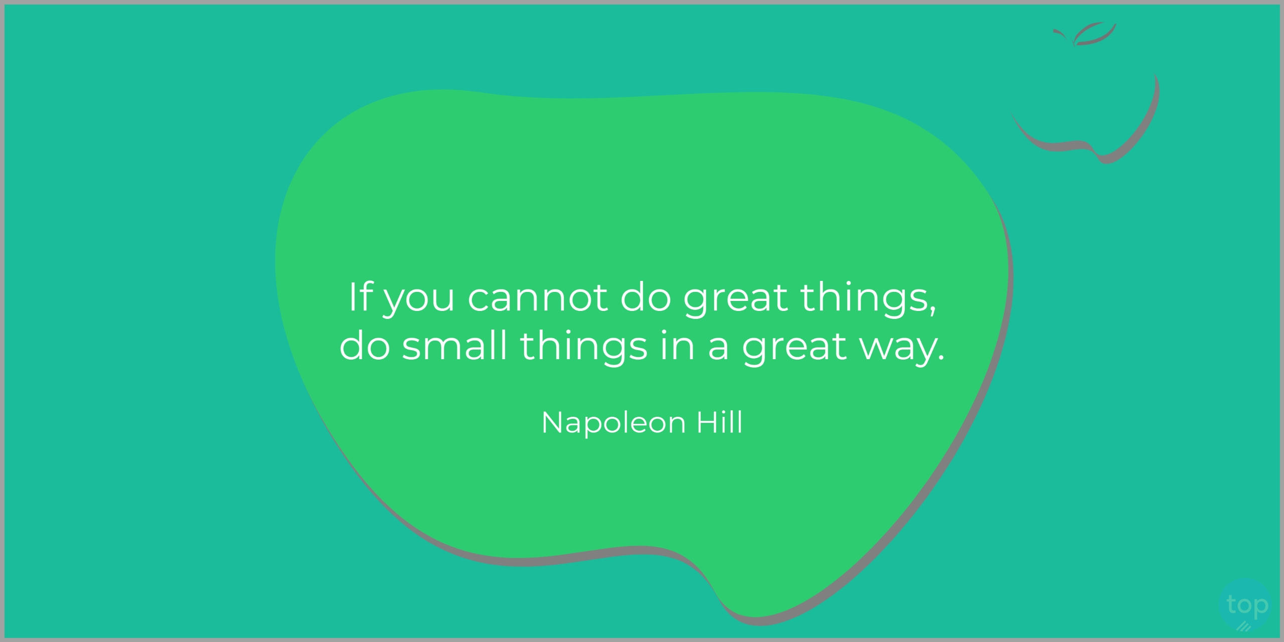 If you cannot do great things, do small things in a great way. - Napoleon Hillquote