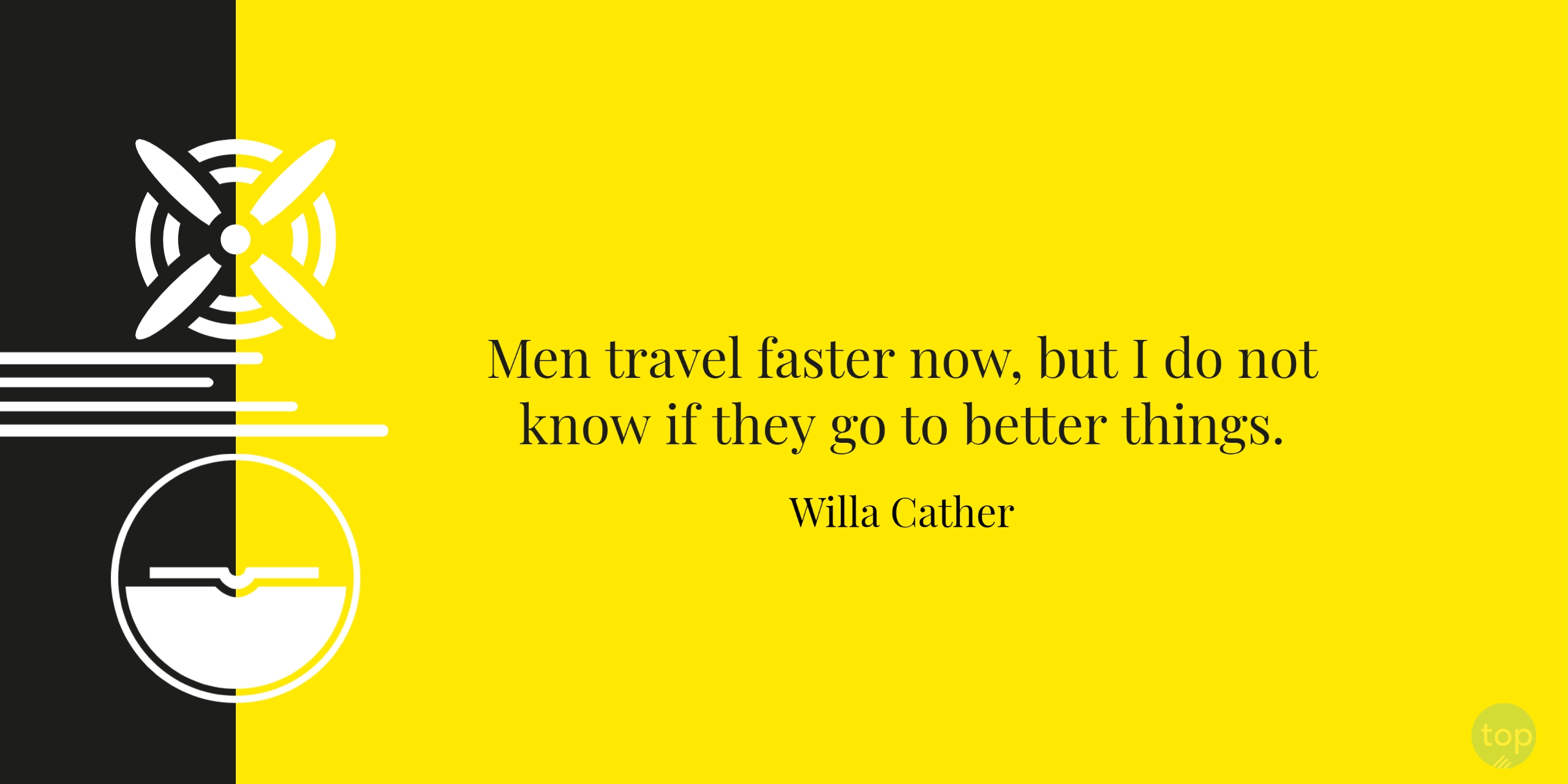 Men travel faster now, but I do not know if they go to better things.- Willa Catherquote