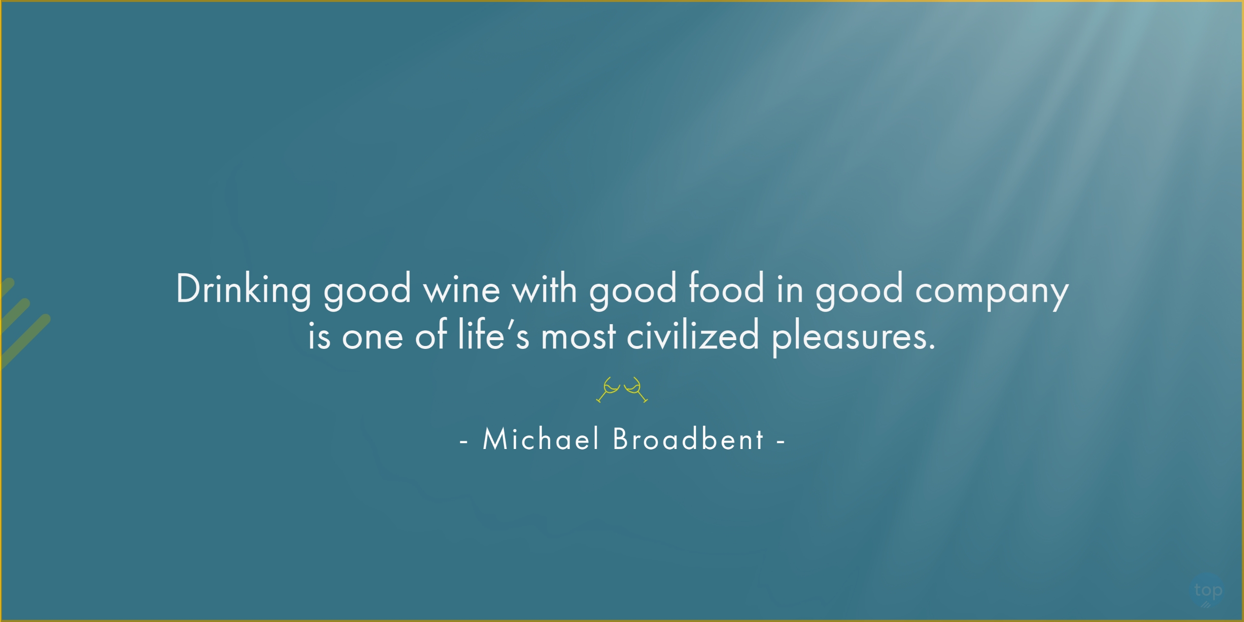 Drinking good wine with good food in good company is one of life’s most civilized pleasures. - Michael Broadbentquote