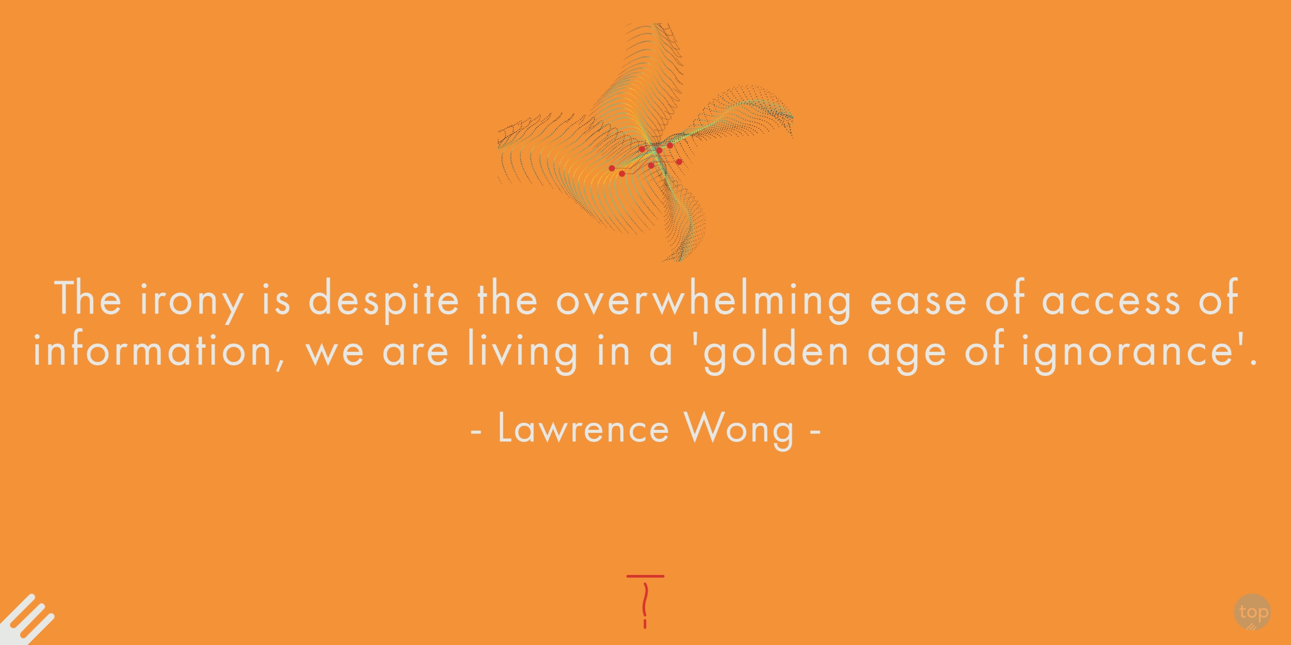 The irony is despite the overwhelming ease of access of information, we are living in a 'golden age of ignorance'.  - Lawrence Wongquote